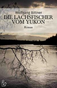 Vorderes Coverbild DIE LACHSFISCHER VOM YUKON