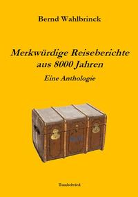 Vorderes Coverbild Merkwürdige Reiseberichte aus 8000 Jahren – eine Anthologie
