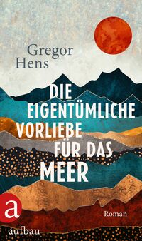 Vorderes Coverbild Die eigentümliche Vorliebe für das Meer