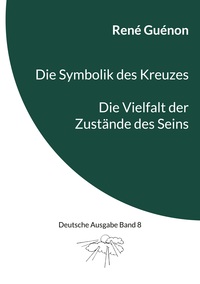 Vorderes Coverbild Die Symbolik des Kreuzes & Die Vielfalt der Zustände des Seins