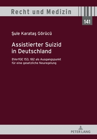 Vorderes Coverbild Assistierter Suizid in Deutschland, BVerfGE 153, 182 als Ausgangspunkt für eine gesetzliche Neuregelung