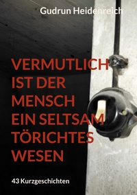 Vorderes Coverbild Vermutlich ist der Mensch ein seltsam törichtes Wesen