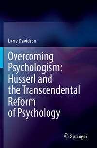 Vorderes Coverbild Overcoming Psychologism: Husserl and the Transcendental Reform of Psychology