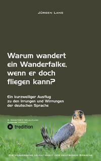 Vorderes Coverbild Warum wandert ein Wanderfalke, wenn er doch fliegen kann?