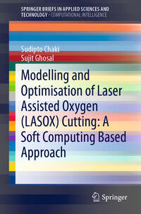 Vorderes Coverbild Modelling and Optimisation of Laser Assisted Oxygen (LASOX) Cutting: A Soft Computing Based Approach