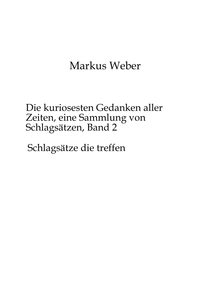 Vorderes Coverbild Die kuriosesten Gedanken aller Zeiten, eine Sammlung von Schlagsätzen, Band 2