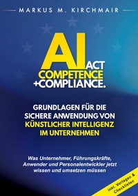 Vorderes Coverbild AI Act Competence + Compliance - Grundlagen für die sichere Anwendung von Künstlicher Intelligenz im Unternehmen