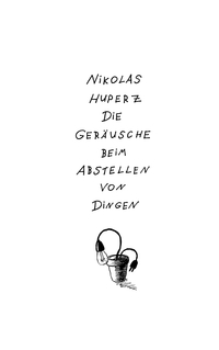 Vorderes Coverbild Die Geräusche beim Abstellen von Dingen