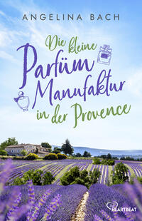Vorderes Coverbild Die kleine Parfüm-Manufaktur in der Provence