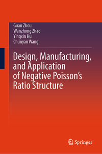 Vorderes Coverbild Design, Manufacturing, and Application of Negative Poisson’s Ratio Structure