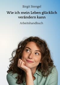 Vorderes Coverbild Wie ich mein Leben glücklich verändern kann