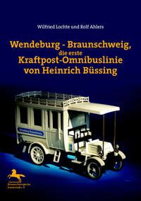 Vorderes Coverbild Wendeburg - Braunschweig, die erste Kraftpost-Omnibuslinie von Heinrich Büssing