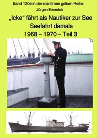 Vorderes Coverbild maritime gelbe Reihe bei Jürgen Ruszkowski / „Icke“ fährt als Nautiker zur See – Seefahrt damals: 1968 – 1970 – Teil 3 – Band 120e in der maritimen gelben Reihe bei Jürgen Ruszkowski