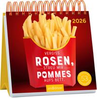 Vorderes Coverbild Postkartenkalender Vergiss Rosen, streu mir Pommes aufs Bett. 2026