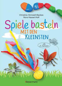 Vorderes Coverbild Spiele basteln mit den Kleinsten. 25 einfache Bastelprojekte mit Haushaltsmaterialien für Kinder ab 3 Jahren