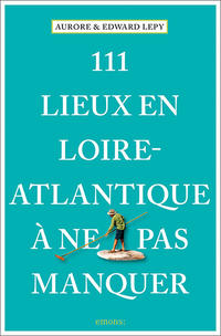 Vorderes Coverbild 111 Lieux en Loire-Atlantique à ne pas manquer
