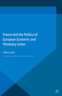Vorderes Coverbild France and the Politics of European Economic and Monetary Union