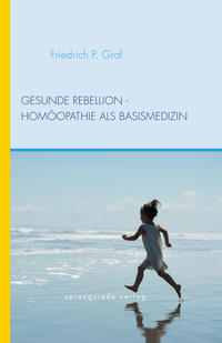 Vorderes Coverbild Gesunde Rebellion - Homöopathie als Basismedizin