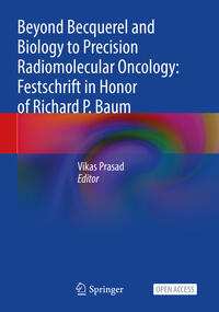 Vorderes Coverbild Beyond Becquerel and Biology to Precision Radiomolecular Oncology: Festschrift in Honor of Richard P. Baum