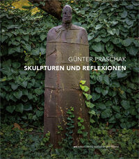 Vorderes Coverbild Günter Praschak – Skulpturen und Reflexionen
