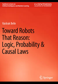 Vorderes Coverbild Toward Robots That Reason: Logic, Probability & Causal Laws