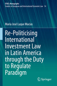 Vorderes Coverbild Re-Politicising International Investment Law in Latin America through the Duty to Regulate Paradigm
