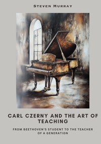 Vorderes Coverbild Carl Czerny and the Art of Teaching