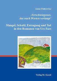 Vorderes Coverbild ‚Verschwiegenes, das nach Worten verlangt‘: Mangel, Schuld, Entsagung und Tod in den Romanen von Urs Faes