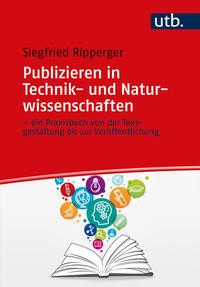 Vorderes Coverbild Publizieren in Technik- und Naturwissenschaften – ein Praxisbuch von der Textgestaltung bis zur Veröffentlichung