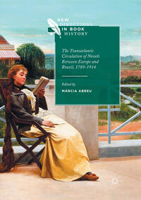 Vorderes Coverbild The Transatlantic Circulation of Novels Between Europe and Brazil, 1789-1914