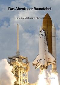 Vorderes Coverbild Das Abenteuer Raumfahrt - Eine spektakuläre Chronik