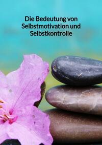 Vorderes Coverbild Die Bedeutung von Selbstmotivation und Selbstkontrolle