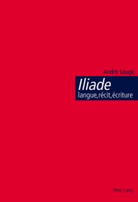 Vorderes Coverbild Iliade : langue, récit, écriture