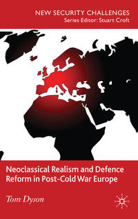 Vorderes Coverbild Neoclassical Realism and Defence Reform in Post-Cold War Europe