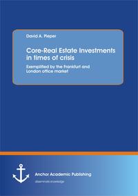 Vorderes Coverbild Core-Real Estate Investments in times of crisis: Exemplified by the Frankfurt and London office market