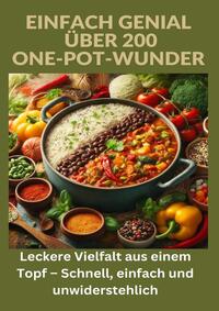 Vorderes Coverbild Einfach genial: über 200 One-Pot-Wunder: Einfach genial: Das One-Pot-Kochbuch – Über 200 Rezepte für unkomplizierte Gerichte aus einem Topf