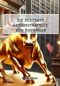 Vorderes Coverbild Die perfekte Aktienstrategie für Anfänger