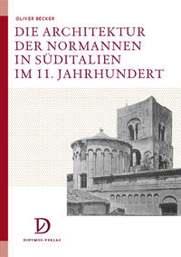 Vorderes Coverbild Die Architektur der Normannen in Süditalien im 11. Jahrhundert