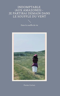 Vorderes Coverbild Indomptable (Aux Amazones) - Je partirai demain dans le souffle du vent
