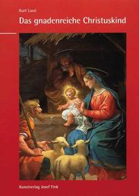 Vorderes Coverbild Das gnadenreiche Christuskind und die Verehrung der Kindheit Jesu