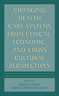 Vorderes Coverbild Changing Health Care Systems from Ethical, Economic, and Cross Cultural Perspectives