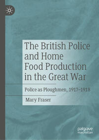 Vorderes Coverbild The British Police and Home Food Production in the Great War