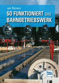 Vorderes Coverbild So funktioniert das Bahnbetriebswerk