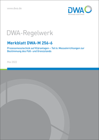 Vorderes Coverbild Merkblatt DWA-M 256-6 Prozessmesstechnik auf Kläranlagen - Teil 6: Messeinrichtungen zur Bestimmung des Füll- und Grenzstands