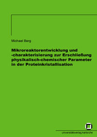 Vorderes Coverbild Mikroreaktorentwicklung und -charakterisierung zur Erschliessung physikalisch-chemischer Parameter in der Proteinkristallisation