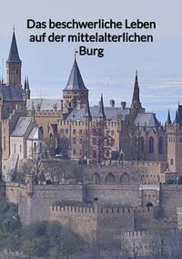 Vorderes Coverbild Das beschwerliche Leben auf der mittelalterlichen Burg