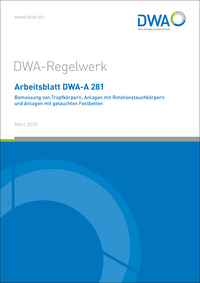 Vorderes Coverbild Arbeitsblatt DWA-A 281 Bemessung von Tropfkörpern, Anlagen mit Rotationstauchkörpern und Anlagen mit getauchten Festbetten