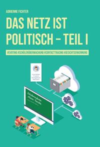 Vorderes Coverbild Das Netz ist politisch – Teil I