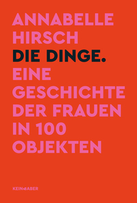Vorderes Coverbild Die Dinge. Eine Geschichte der Frauen in 100 Objekten