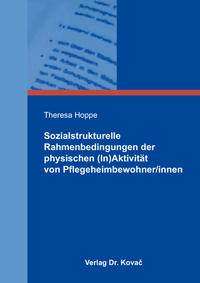 Vorderes Coverbild Sozialstrukturelle Rahmenbedingungen der physischen (In)Aktivität von Pflegeheimbewohner/innen